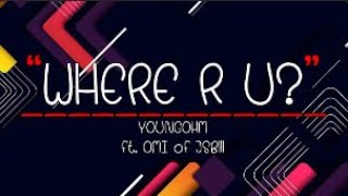 WHERE R U? - YOUNGOHM ft. ØMI of JSBlll [เนื้อเพลง]