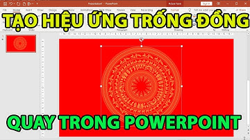 Tạo hiệu ứng cho trống đồng xoay trong powerpoint