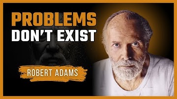 Robert Adams – Discover Why Problems Don’t Exist | The Truth That Frees the Mind