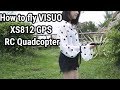 How to fly VISUO XS812 RC Quadcopter? A Complete Tutorial