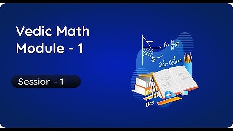 Practically Fun Courses- Vedic Math Module 1- Session 1