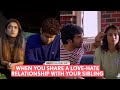FilterCopy | When You Share A Love-Hate Relationship With Your Sibling Download Mp4
