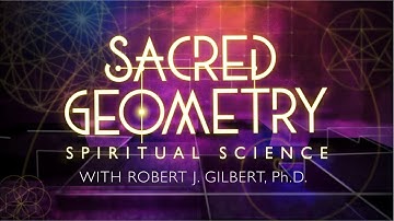 Sacred Geometry: Spiritual Science Trailer - New Gaia Series with Robert J. Gilbert Ph.D.