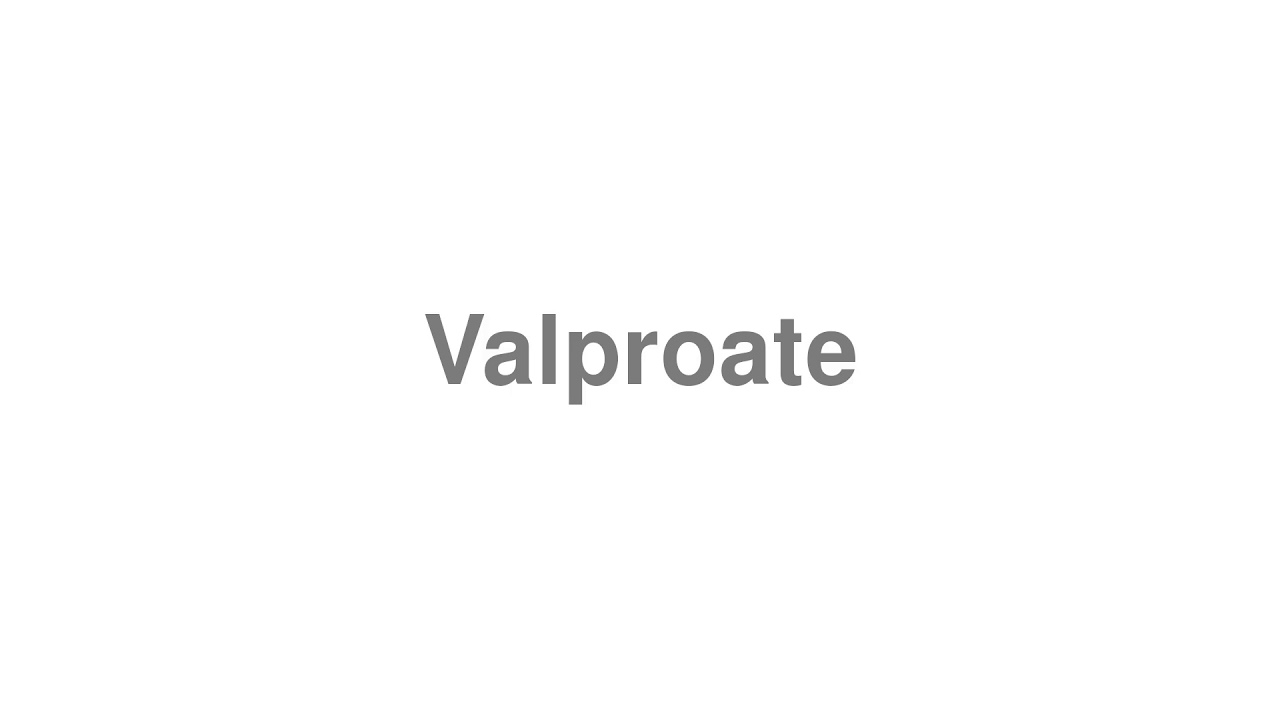 How to Pronounce "Valproate"