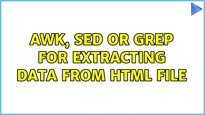 AWK, SED or GREP for extracting data from HTML file (2 Solutions!!)