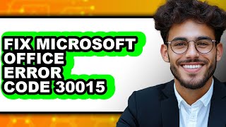 How to Fix Microsoft Office Error Code 30015 (easy Method)