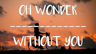 [LYRICS] Oh Wonder - Without You