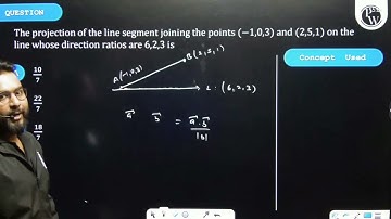 The projection of the line segment joining the points (-1,0,3) and (2,5,1) on the line whose dir....
