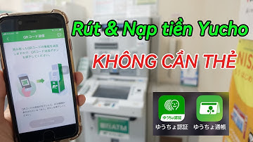 Cách rút và nạp tiền Yucho bằng mã QR Không cần thẻ ngân hàng