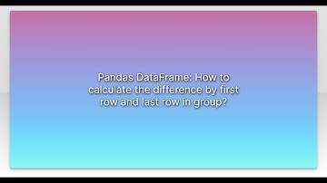 Pandas DataFrame: How to calculate the difference by first row and last row in group?