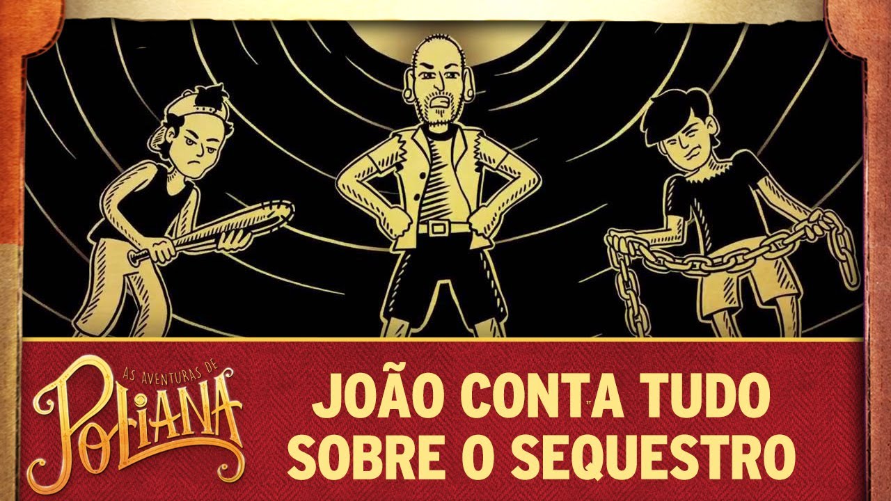 João conta tudo sobre o sequestro | As Aventuras de Poliana poliana capitulos
