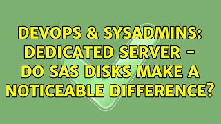 Celebrity DevOps & SysAdmins: Dedicated server - do SAS disks make a noticeable difference? Profile