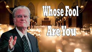 Whose Fool Are You    Billy Graham Classic Sermon 2024