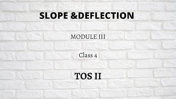 Class 4 | Slope & Deflection  |  TOS II | Module III