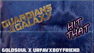 Guardians of The Galaxy - Hit That - Ft. Goldsoul X Urfavxboyfriend