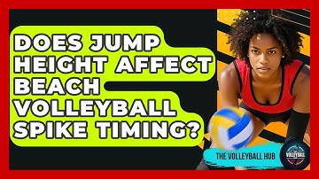 Does Jump Height Affect Beach Volleyball Spike Timing? - The Volleyball Hub