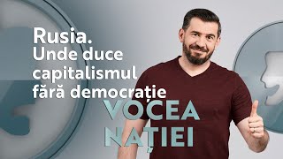 Vocea Nației #140: Rusia. Unde duce capitalismul fără democrație