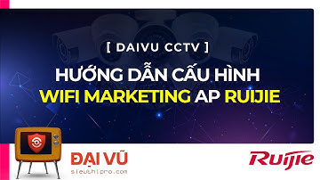 [DaiVu CCTV] HƯỚNG DẪN CẤU HÌNH WIFI MARKETING AP RUIJIE