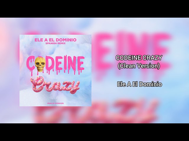 Ele A El Dominio - Codeine Crazy 🍬 (Clean Version)