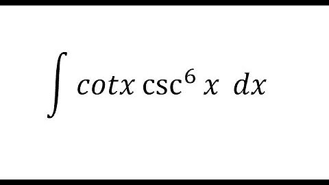 Calculus Help: Integral of cotx csc^6⁡x  dx - Integration by substitution