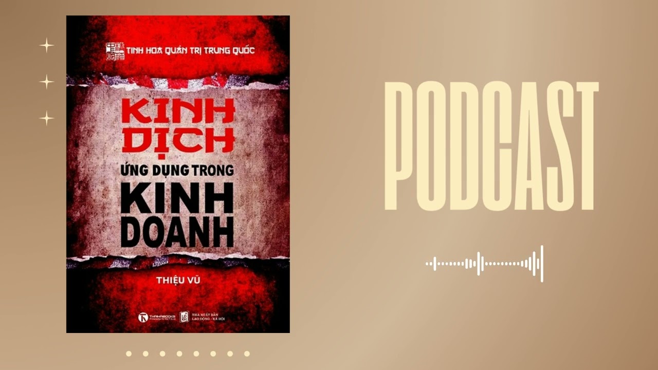 [PODCAST SÁCH HAY] Kinh dịch trong kinh doanh - Nghệ Thuật Quản Trị & Chiến Lược Từ Trí Tuệ Cổ Xưa