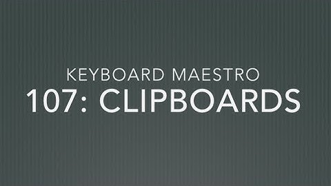 Keyboard Maestro 107: Clipboards