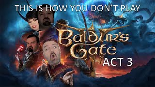 This Is How You DON'T Play Baldur's Gate 3 Act 3 (Jamieking Edition)