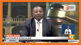 Gachuri's Punchline | Probing the Executive/Judiciary bromance