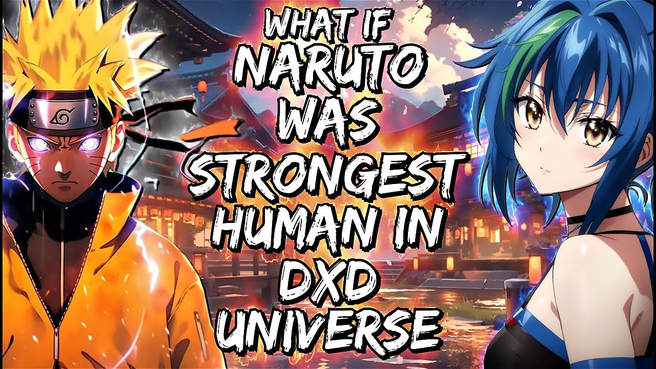 What If Naruto Was Strongest Human In DXD Universe