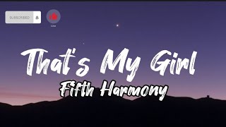 That's My Girl- Fifth Harmony (Lyrics)
