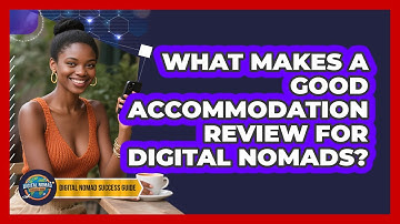 What Makes A Good Accommodation Review For Digital Nomads? - Digital Nomad Success Guide