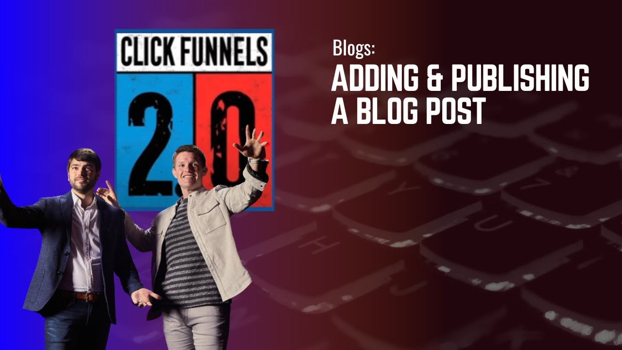 ClickFunnels 2.0 | Adding and Publishing a Blog Post in ClickFunnels 2.0 