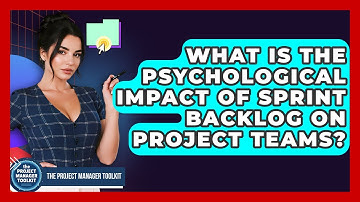 What Is The Psychological Impact Of Sprint Backlog On Project Teams? - The Project Manager Toolkit