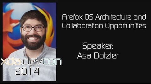 Firefox OS Architecture and Collaboration Opportunities w/ Asa Dotzler from XDA:DevCon 2014