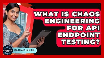 What Is Chaos Engineering For API Endpoint Testing? - Server Logic Simplified