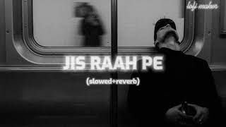 JIS RAAH PE | LOFI SONG | SLOWED AND REVERB |#lofi #viral #lofisongs