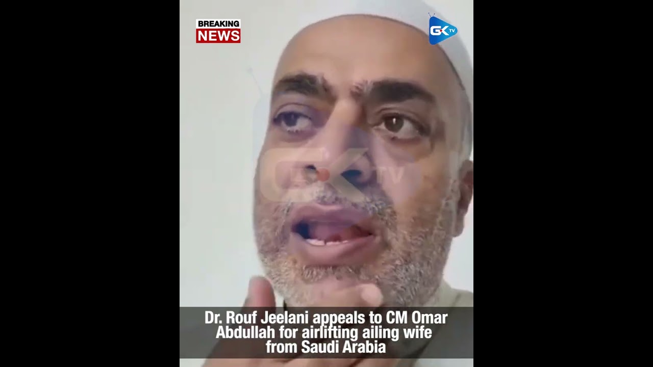 Dr. Rouf Jeelani appeals to CM Omar Abdullah for airlifting ailing wife from Saudi Arabia