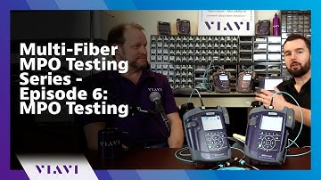 Multi-Fiber MPO Testing Series - Episode 6: MPO Testing