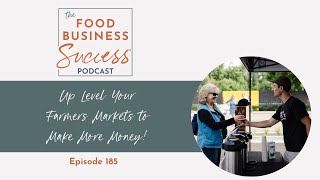 Up Level Your Farmers Market Strategy to Make Money - Episode 185