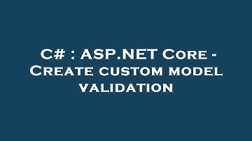 C# : ASP.NET Core - Create custom model validation
