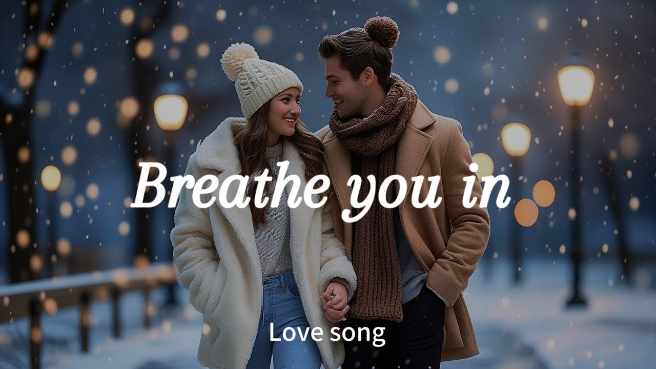 BREATHE YOU IN - Love song lyrics BREATHE YOU IN - Love song lyrics