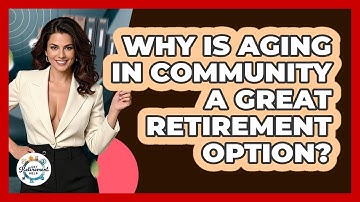 Why Is Aging In Community A Great Retirement Option? - Get Retirement Help