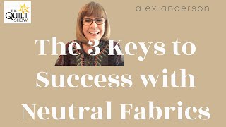 Alex Anderson LIVE - 3 Keys to Success With Neutral Fabrics