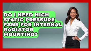 Do I Need High Static Pressure Fans For Internal Radiator Mounting? - Your Computer Companion
