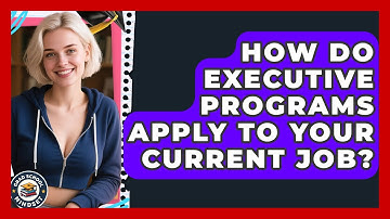How Do Executive Programs Apply To Your Current Job? - Grad School Mindset