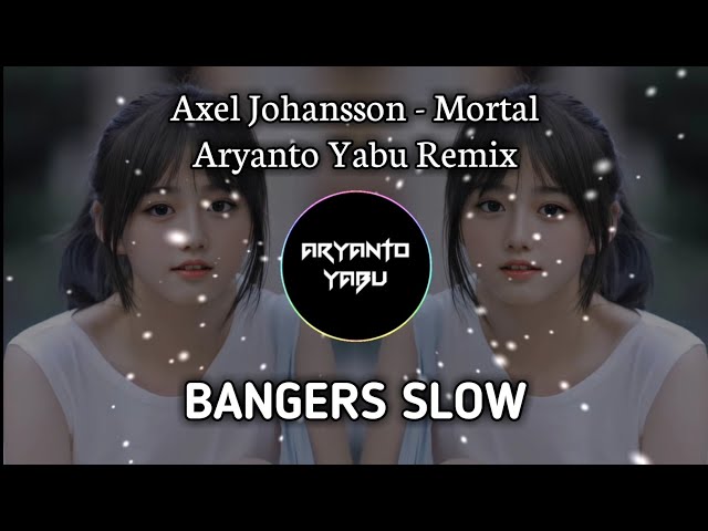Axel Johansson - Mortal (Aryanto Yabu Remix) Bangers Slow class=