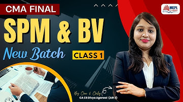 CMA Final - New Batch | SPM & BV - Class 1 By Divya Agarwal Mam | MEPL Classes