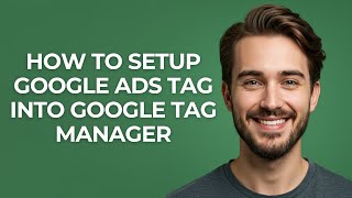 How to Setup Google Ads Tag Into Google Tag Manager - GUIDE!