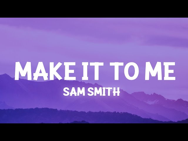 Sam Smith - Make It To Me (Lyrics) class=