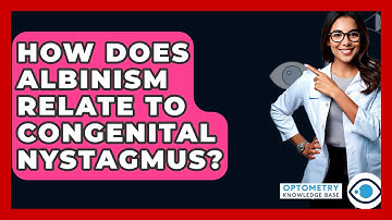 How Does Albinism Relate To Congenital Nystagmus? - Optometry Knowledge Base